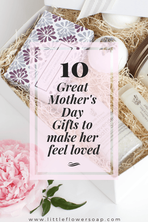 10 Great Mother's Day Gift Ideas - Little Flower Soap Co
